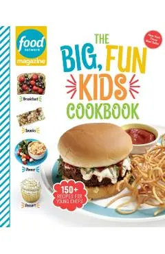 Food Network Magazine the Big, Fun Kids Cookbook: 150+ Recipes for Young Chefs