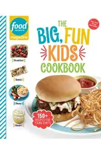 Food Network Magazine the Big, Fun Kids Cookbook: 150+ Recipes for Young Chefs