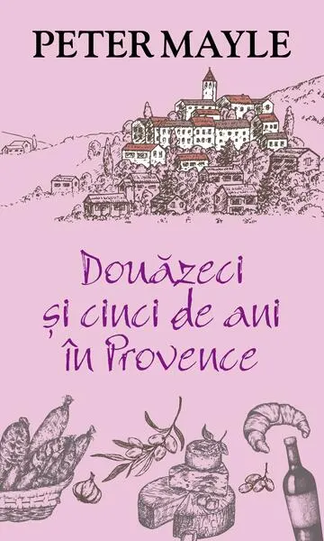 Douăzeci și cinci de ani în Provence - Paperback brosat - Peter Mayle