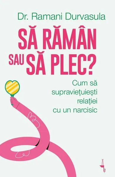 Să rămân sau să plec? - Paperback brosat - Dr. Ramani Durvasula