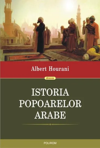 Istoria popoarelor arabe - Paperback brosat - Albert Hourani