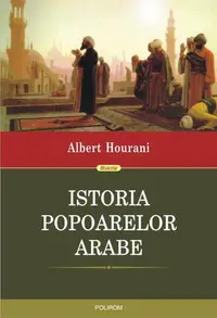 Istoria popoarelor arabe - Paperback brosat - Albert Hourani