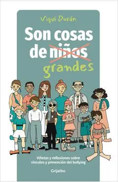 Son Cosas de Grandes: Viñetas Y Reflexiones Sobre Vínculos Y Prevención del Bullying / It's a Grown-Up Thing: Reflections on Relationships and Bullyin