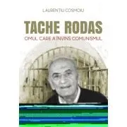 Tache Rodas, omul care a invins comunismul