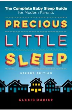 Precious Little Sleep: The Complete Baby Sleep Guide for Modern Parents