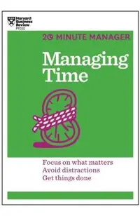 Managing Time (HBR 20-Minute Manager Series)