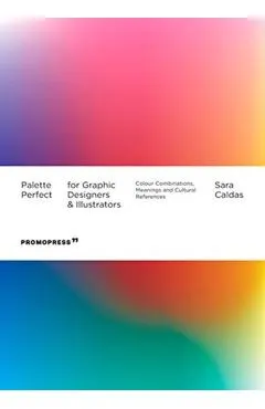 Palette Perfect for Graphic Designers and Illustrators: Colour Combinations, Meanings and Cultural References