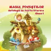 Antologie de texte literare pentru clasa 1 Magia povestilor