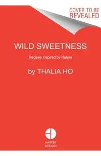 Wild Sweetness: Recipes Inspired by Nature