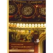 Istorii si Ideologii. Filarmonica din Bucuresti 1868-2018