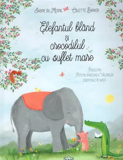 Elefantul blând și crocodilul cu suflet mare - Hardcover - Sabine du Mesnil, Colette Barker