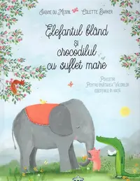 Elefantul blând și crocodilul cu suflet mare - Hardcover - Sabine du Mesnil, Colette Barker