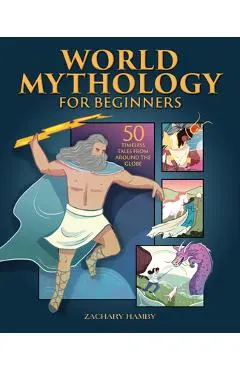 World Mythology for Beginners: 50 Timeless Tales from Around the Globe