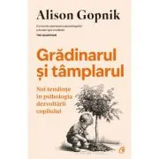 Gradinarul si tamplarul. Noi tendinte in psihologia dezvoltarii copilului