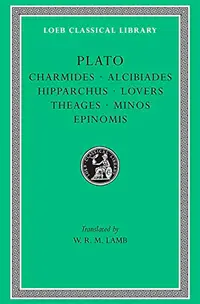 Charmides. Alcibiades. Hipparchus. The Lovers. Theages. Minos. Epinomis