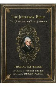 The Jefferson Bible: The Life and Morals of Jesus of Nazareth