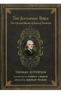 The Jefferson Bible: The Life and Morals of Jesus of Nazareth