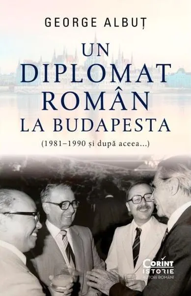 Un diplomat român la Budapesta - Paperback brosat - George Albuț