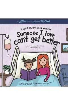 What Happens When Someone I Love Can't Get Better: A Book to Prepare and Cope with End of Life