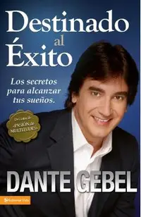 Destinado Al �xito: C�mo Alcanzar Tus Mejores Sue�os