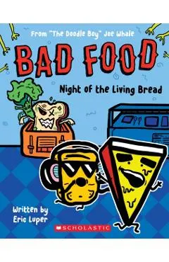 Night of the Living Bread: From The Doodle Boy Joe Whale (Bad Food #5)