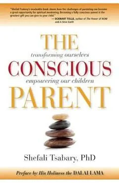 The Conscious Parent: Transforming Ourselves, Empowering Our Children