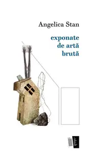 exponate de artă brută - Paperback brosat - Angelica Stan