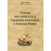 Teologia post‑patristica si experienta bisericeasca a Sfintilor Parinti