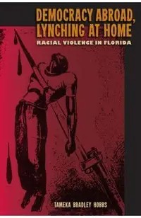 Democracy Abroad, Lynching at Home: Racial Violence in Florida