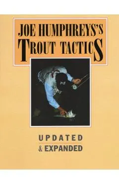 Joe Humphreys's Trout Tactics: Updated & Expanded