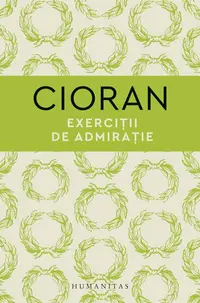 Exerciții de admirație - Hardcover - Emil Cioran
