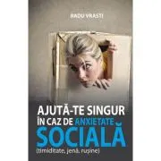 Ajuta-te singur in caz de anxietate sociala (timiditate, jena, rusine)