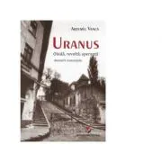 Uranus. Obida, revolta, speranta. Amintiri romantate