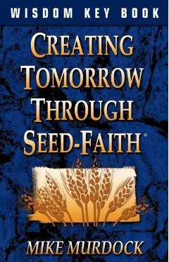 Creating Tomorrow Through Seed Faith