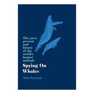 Spying on Whales, Nicholas Pyenson