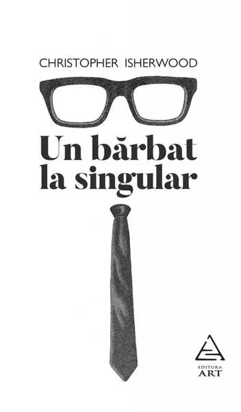 Un bărbat la singular - Paperback brosat - Christopher Isherwood