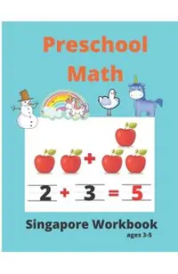 Singapore Math Preschool Workbook Ages 3-5: Math Activity Book For Kids (Tracing Numbers, Counting Numbers, Addition, Subtraction, Mental Math, Shapes