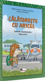 Călătorește cu Aricel. Caiet de vacanță pentru clasa a IV-a - Paperback - Rodica Chiran, Mihaela Ada Radu, Bianca Bucurenciu