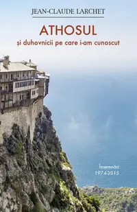 Athosul și duhovnicii pe care i-am cunoscut - Paperback brosat - Jean-Claude Larchet