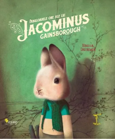 Fabuloasele ore ale lui Jacominus Gainsborough - Hardcover - Rebecca Dautremer