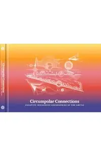 Circumpolar Connections: Creative Indigenous Geographies of the Arctic