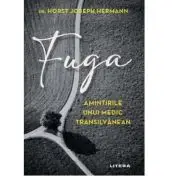 Fuga. Amintirile unui medic transilvanean