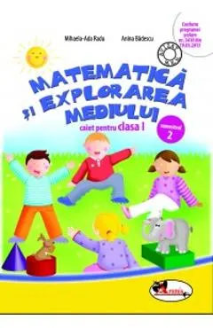 Matematica si explorarea mediului clasa 1. Caiet Sem 2