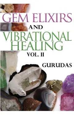 Gem Elixirs and Vibrational Healing Volume II