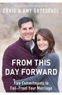 From This Day Forward: Five Commitments to Fail-Proof Your Marriage