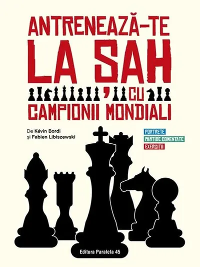 Antrenează-te la șah cu campionii mondiali - Paperback brosat - Kévin Bordi, Fabien Libiszewski