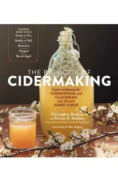 The Big Book of Cidermaking: Expert Techniques for Fermenting and Flavoring Your Favorite Hard Cider