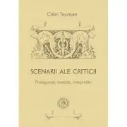 Scenarii ale criticii. Protagonisti, metode, interpretari