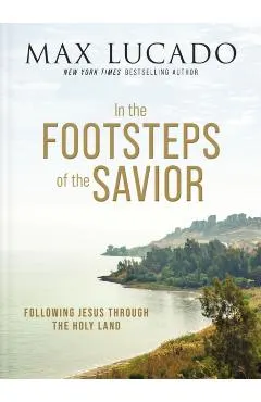 In the Footsteps of the Savior: Following Jesus Through the Holy Land