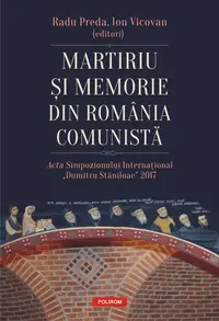 Martiriu și memorie din România comunistă - Paperback brosat - Ion Vicovan, Radu Preda
